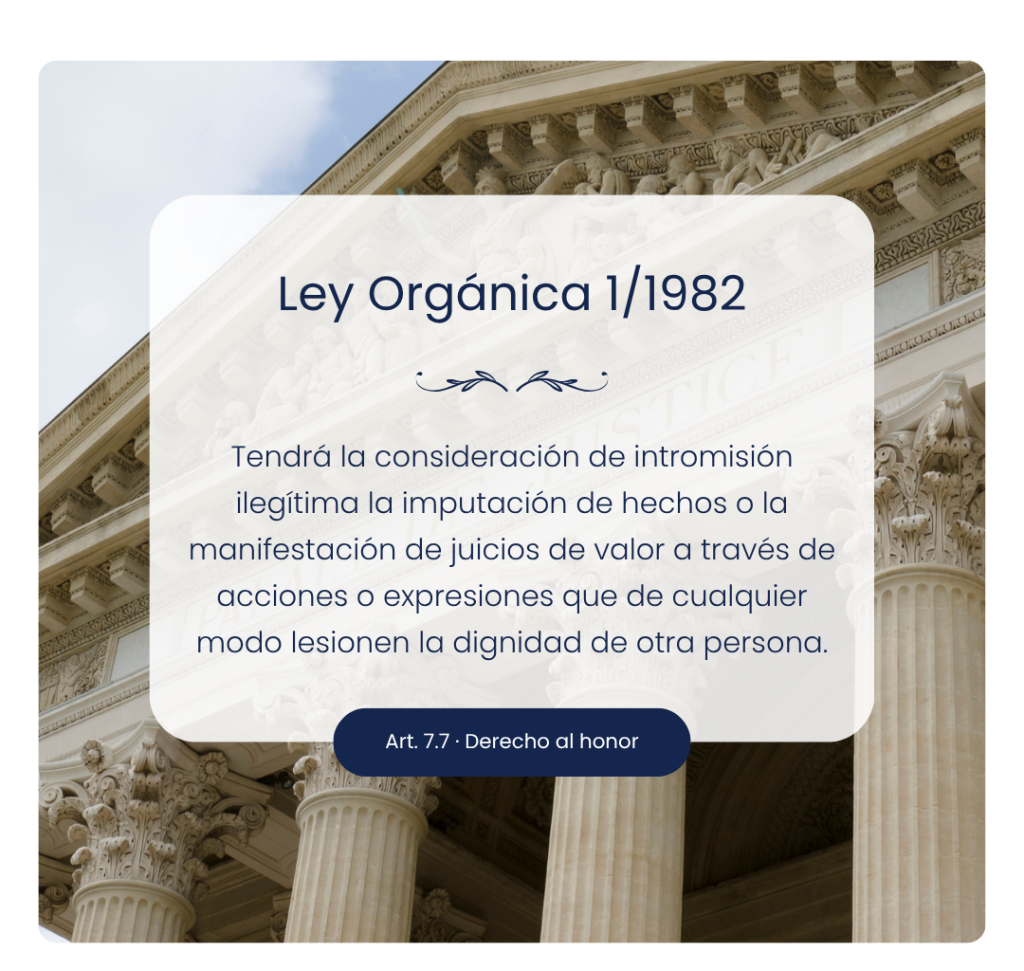 Tendrá la consideración de intromisión ilegítima la imputación de hechos o la manifestación de juicios de valor a través de acciones o expresiones que de cualquier modo lesionen la dignidad de otr